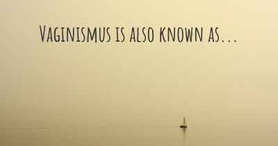 Vaginismus is also known as...