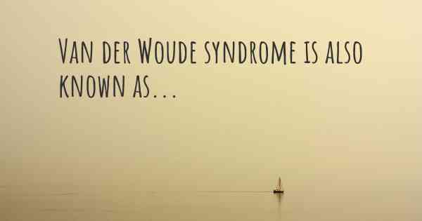 Van der Woude syndrome is also known as...