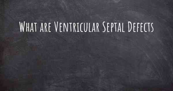 What are Ventricular Septal Defects