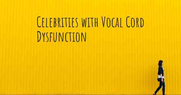 Celebrities with Vocal Cord Dysfunction