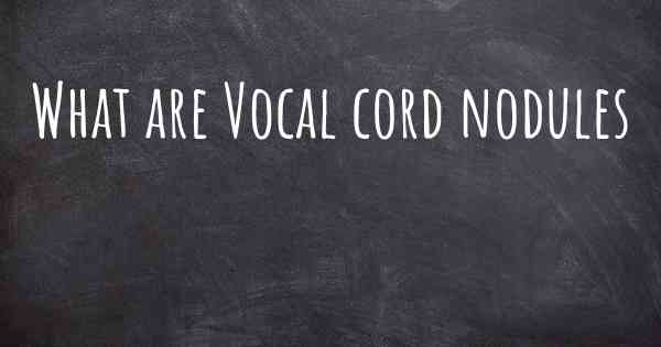 What are Vocal cord nodules