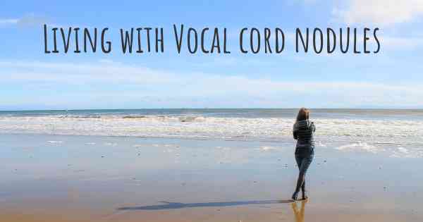 Living with Vocal cord nodules