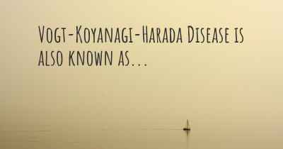 Vogt-Koyanagi-Harada Disease is also known as...