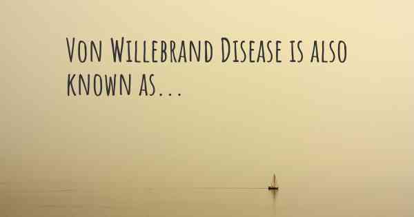 Von Willebrand Disease is also known as...