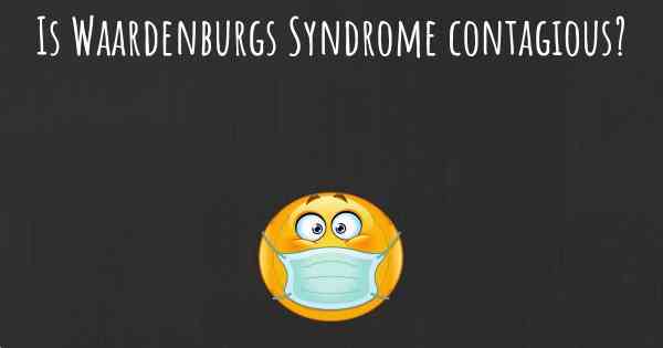 Is Waardenburgs Syndrome contagious?