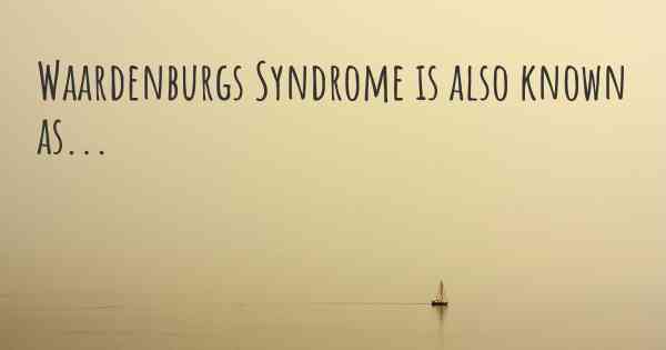 Waardenburgs Syndrome is also known as...