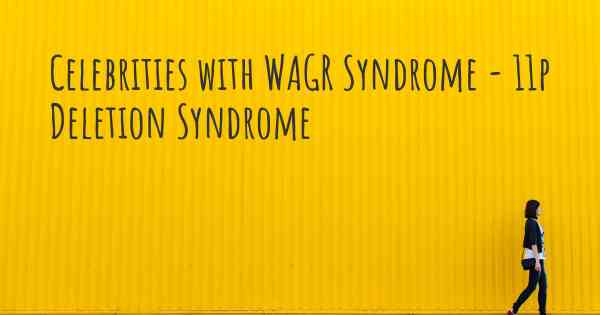 Celebrities with WAGR Syndrome - 11p Deletion Syndrome