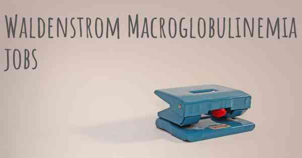 Waldenstrom Macroglobulinemia jobs
