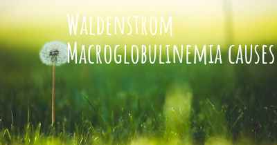 Waldenstrom Macroglobulinemia causes