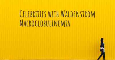 Celebrities with Waldenstrom Macroglobulinemia