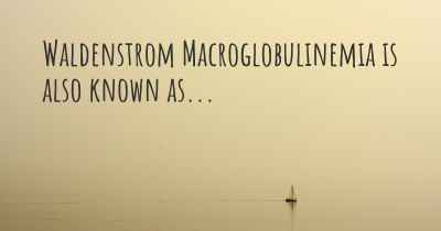 Waldenstrom Macroglobulinemia is also known as...