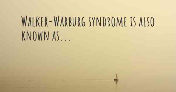 Walker-Warburg syndrome is also known as...