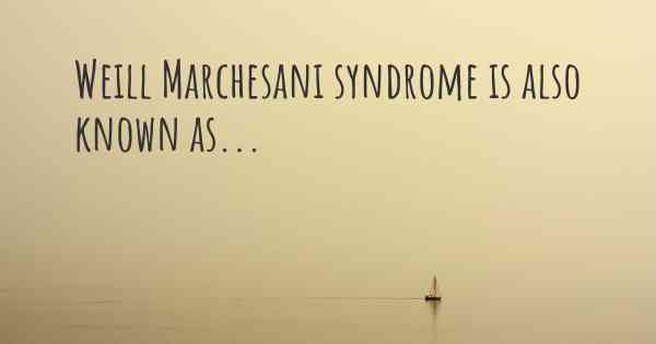 Weill Marchesani syndrome is also known as...