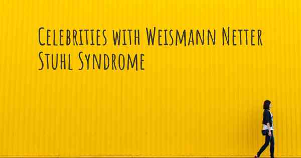 Celebrities with Weismann Netter Stuhl Syndrome