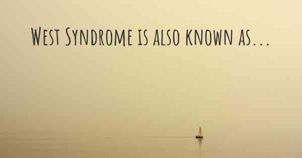 West Syndrome is also known as...