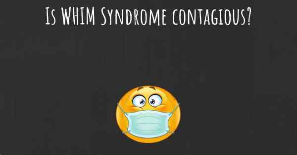 Is WHIM Syndrome contagious?