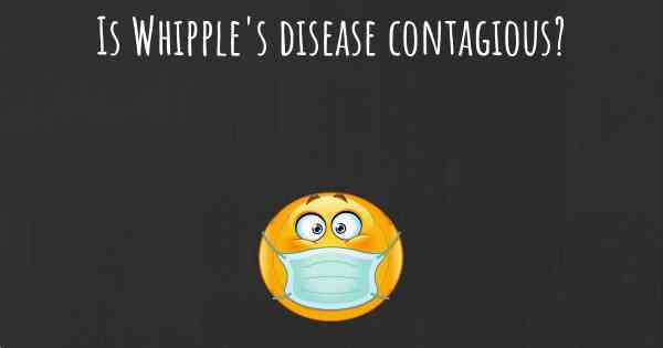 Is Whipple's disease contagious?