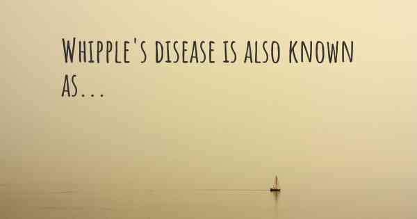 Whipple's disease is also known as...