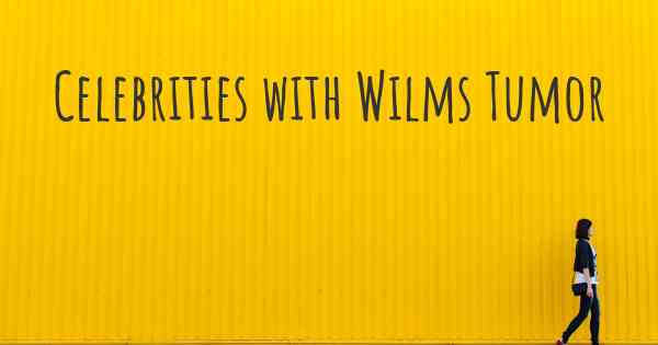 Celebrities with Wilms Tumor
