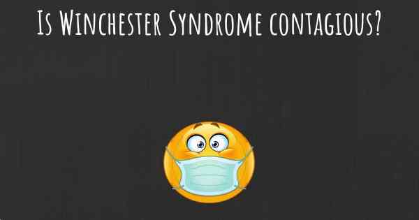 Is Winchester Syndrome contagious?