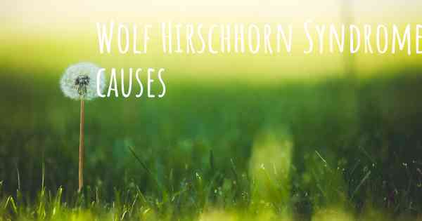 Wolf Hirschhorn Syndrome causes