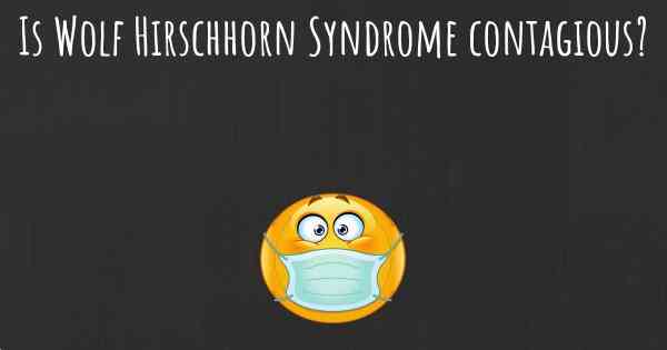 Is Wolf Hirschhorn Syndrome contagious?