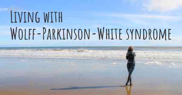 Living with Wolff-Parkinson-White syndrome