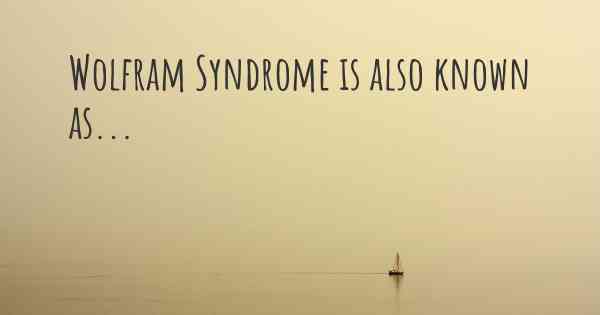 Wolfram Syndrome is also known as...