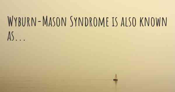 Wyburn-Mason Syndrome is also known as...