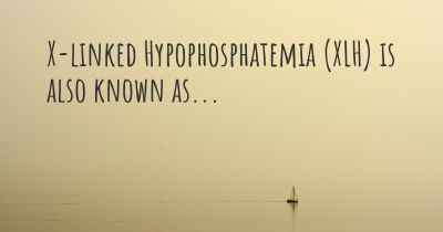 X-linked Hypophosphatemia (XLH) is also known as...