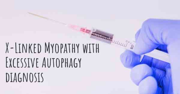 X-Linked Myopathy with Excessive Autophagy diagnosis
