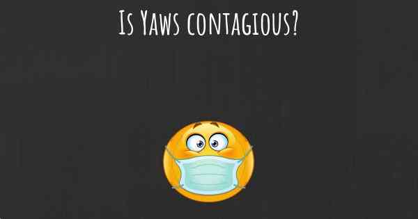 Is Yaws contagious?