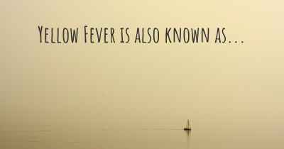 Yellow Fever is also known as...