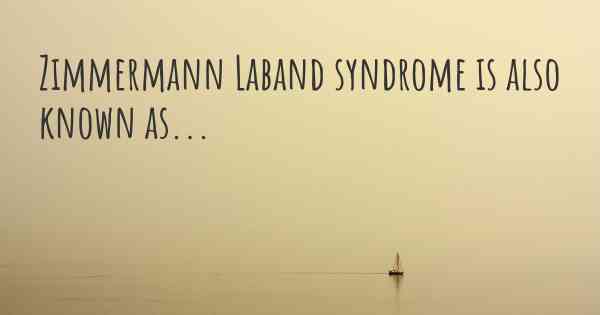 Zimmermann Laband syndrome is also known as...