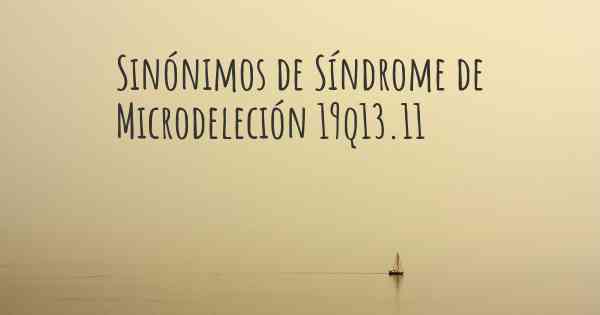 Sinónimos de Síndrome de Microdeleción 19q13.11