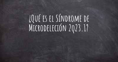 ¿Qué es el Síndrome de Microdeleción 2q23.1?
