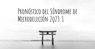 Pronóstico del Síndrome de Microdeleción 2q23.1