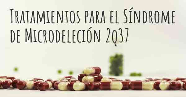 Tratamientos para el Síndrome de Microdeleción 2q37