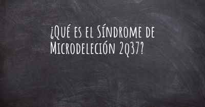 ¿Qué es el Síndrome de Microdeleción 2q37?