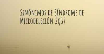 Sinónimos de Síndrome de Microdeleción 2q37