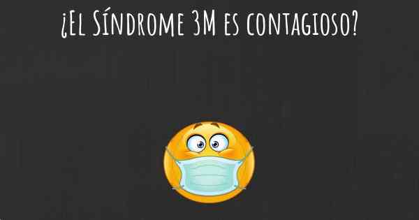 ¿El Síndrome 3M es contagioso?