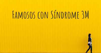 Famosos con Síndrome 3M