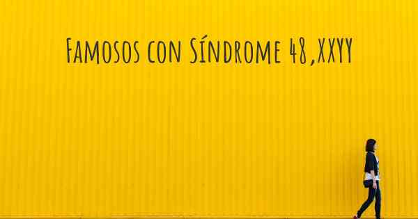 Famosos con Síndrome 48,XXYY