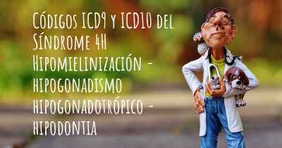 Códigos ICD9 y ICD10 del Síndrome 4H Hipomielinización - hipogonadismo hipogonadotrópico - hipodontia