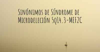 Sinónimos de Síndrome de Microdeleción 5q14.3-MEF2C