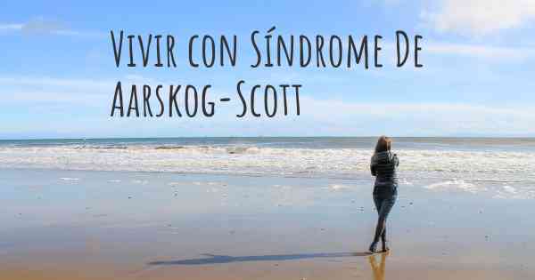 Vivir con Síndrome De Aarskog-Scott