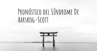 Pronóstico del Síndrome De Aarskog-Scott