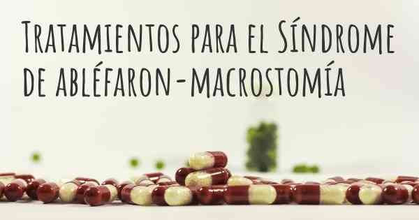 Tratamientos para el Síndrome de abléfaron-macrostomía