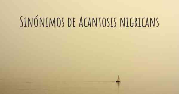 Sinónimos de Acantosis nigricans