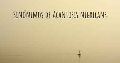 Sinónimos de Acantosis nigricans